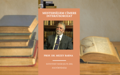 Mesterségem címere interjúsorozat V. rész: Prof. Dr. Mezey Barna jogtörténész