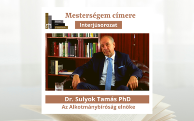 Mesterségem címere interjúsorozat II. rész: Dr. Sulyok Tamás, az Alkotmánybíróság elnöke